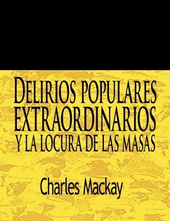 Delirios Populares Extraordinarios y La Locura de Las Masas / Extraordinary Popular Delusions and the Madness of Crowds - Mackay, Charles