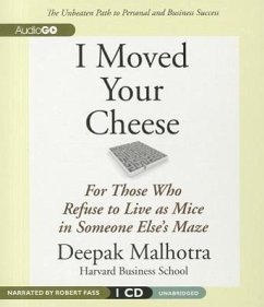 I Moved Your Cheese: For Those Who Refuse to Live as Mice in Someone Else's Maze - Malhotra, Deepak