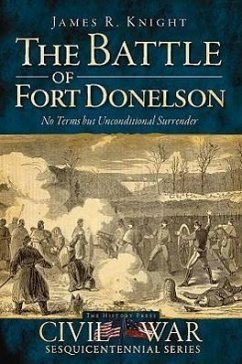 The Battle of Fort Donelson: No Terms But Unconditional Surrender - Knight, James R.