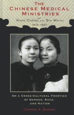 The Chinese Medical Ministries of Kang Cheng and Shi Meiyu, 1872-1937 - Shemo, Connie A