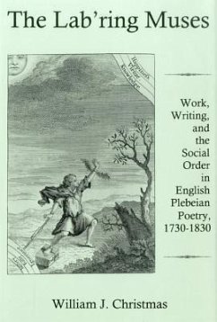 The Lab'ring Muses: Work, Writing, and the Social Order in English Plebeian Poetry, 1730-1830 - Christmas, William J.