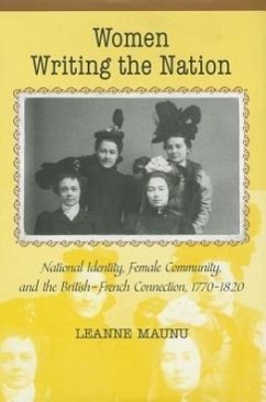 Women Writing the Nation: National Identity, Female Community, and the British-French Connection, 1770-1820 (Bucknell Studies in Eighteenth Century Literature and Culture)