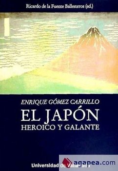 El Japón heroico y galante - Gómez Carrillo, Enrique . . . [et al.; Fuente Ballesteros, Ricardo de la