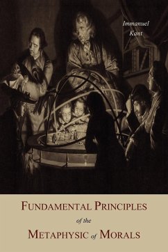 Fundamental Principles of the Metaphysic Of Morals - Kant, Immanuel