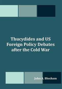 Thucydides and US Foreign Policy Debates after the Cold War - Bloxham, John A.