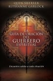 La Guia de Oracion del Guerrero Espiritual = The Spiritual Warrior's Prayer Guide