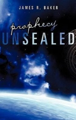 Prophecy Unsealed - Baker, James R.