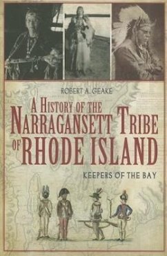 A History of the Narragansett Tribe of Rhode Island: Keepers of the Bay - Geake, Robert A
