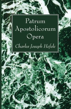 Patrum Apostolicorum Opera - Hefele, Charles Joseph