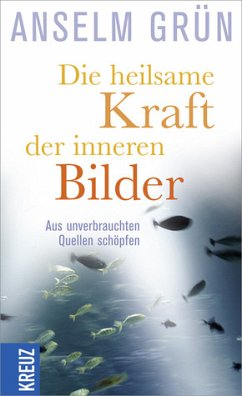 Die heilsame Kraft der inneren Bilder - Grün, Anselm