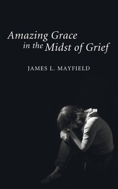 Amazing Grace In the Midst of Grief - Mayfield, James L.