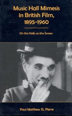 Music Hall Mimesis in British Film, 1895-1960 - St Pierre, Paul Matthew