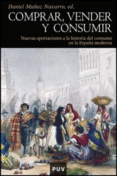 Comprar, vender y consumir : nuevas aportaciones a la historia del consumo en la España moderna - Muñoz Navarro, Daniel