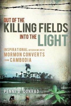 Out of the Killing Fields Into the Light: Inspirational Interviews with Mormon Converts from Cambodia - Conrad, Penne D.