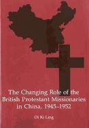 The Changing Role of the British Protestant Missionaries in China, 1945-1952 - Ling, Oi Ki