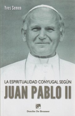 La espiritualidad conyugal según Juan pablo II - Semen, Yves