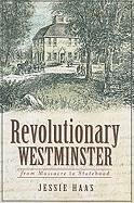 Revolutionary Westminster:: From Massacre to Statehood - Haas, Jessie
