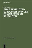 Anna Pestalozzi-Schultheß und der Frauenkreis um Pestalozzi