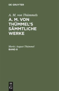 A. M. von Thümmels: A. M. von Thümmel¿s Sämmtliche Werke. Band 8 - Thümmel, Moritz August