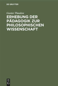 Erhebung der Pädagogik zur philosophischen Wissenschaft - Thaulow, Gustav