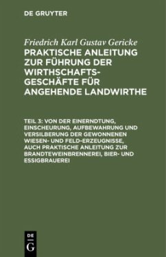 Von der Einerndtung, Einscheurung, Aufbewahrung und Versilberung der gewonnenen Wiesen- und Feld-Erzeugnisse, auch praktische Anleitung zur Brandteweinbrennerei, Bier- und Essigbrauerei - Gericke, Friedrich Karl Gustav