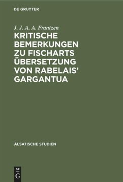 Kritische Bemerkungen zu Fischarts Übersetzung von Rabelais¿ Gargantua - Frantzen, J. J. A. A.