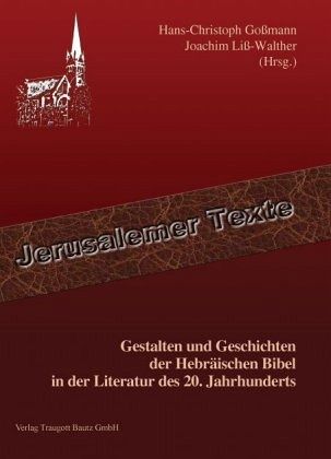Gestalten und Geschichten der Hebräischen Bibel in der Literatur des 20. Jahrhunderts Gestalten und Geschichten der Hebräischen Bibel in der Literatur des 20. Jahrhunderts