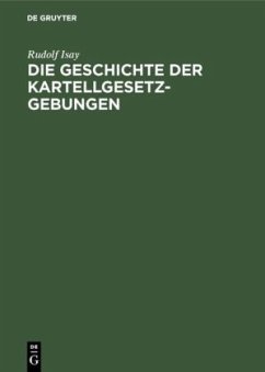 Die Geschichte der Kartellgesetzgebungen - Isay, Rudolf