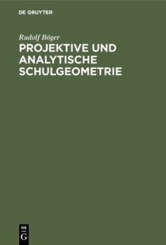 Projektive und analytische Schulgeometrie - Böger, Rudolf