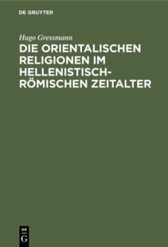 Die orientalischen Religionen im hellenistisch-römischen Zeitalter - Greßmann, Hugo