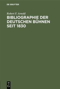 Bibliographie der deutschen Bühnen seit 1830 - Arnold, Robert F.