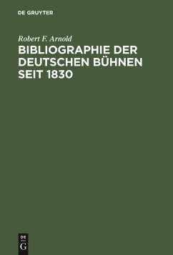 Bibliographie der deutschen Bühnen seit 1830 - Arnold, Robert F.