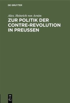 Zur Politik der Contre-Revolution in Preußen - Arnim, Alex. Heinrich von