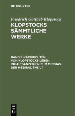 Nachrichten von Klopstocks Leben. Inhaltsanzeigen zum Messias. Der Messias, Theil 1 - Klopstock, Friedrich Gottlieb