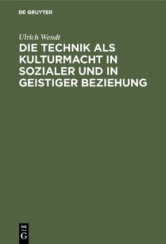 Die Technik als Kulturmacht in sozialer und in geistiger Beziehung - Wendt, Ulrich