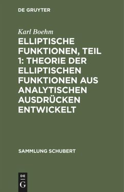 Elliptische Funktionen, Teil 1: Theorie der elliptischen Funktionen aus analytischen Ausdrücken entwickelt - Boehm, Karl