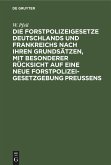 Die Forstpolizeigesetze Deutschlands und Frankreichs nach ihren Grundsätzen, mit besonderer Rücksicht auf eine neue Forstpolizeigesetzgebung Preußens