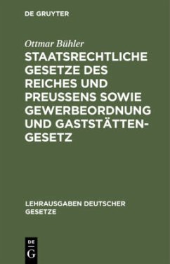 Staatsrechtliche Gesetze des Reiches und Preußens sowie Gewerbeordnung und Gaststättengesetz - Bühler, Ottmar