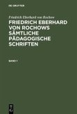Friedrich Eberhard von Rochow: Friedrich Eberhard von Rochows sämtliche pädagogische Schriften. Band 1