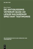 De antiquissimis veterum quae ad lesum Nazarenum spectant testimoniis