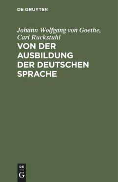 Von der Ausbildung der deutschen Sprache - Goethe, Johann Wolfgang von;Ruckstuhl, Carl