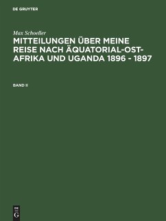 Max Schöller: Mitteilungen über meine Reise nach Äquatorial-Ost-Afrika und Uganda 1896 - 1897. Band II - Schöller, Max