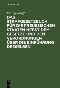 Das Strafgesetzbuch für die preußischen Staaten nebst dem Gesetze und den Verordnungen über die Einführung desselben - Oppenhoff, F. C.