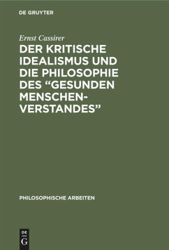 Der kritische Idealismus und die Philosophie des ¿gesunden Menschenverstandes¿ - Cassirer, Ernst