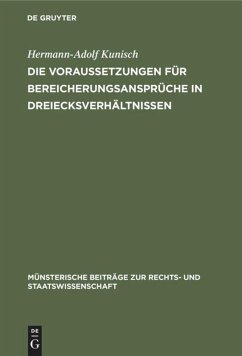 Die Voraussetzungen für Bereicherungsansprüche in Dreiecksverhältnissen - Kunisch, Hermann-Adolf