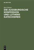 Die Augsburgische Konfession und Luthers Katechismen
