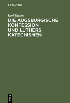 Die Augsburgische Konfession und Luthers Katechismen - Thieme, Karl