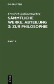 Friedrich Schleiermacher: Sämmtliche Werke. Abteilung 3: Zur Philosophie. Band 5