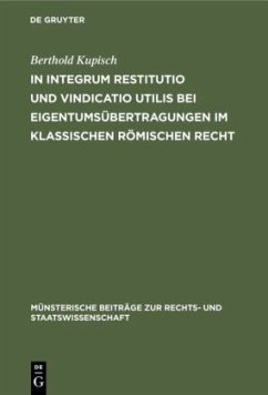 In integrum restitutio und vindicatio utilis bei Eigentumsübertragungen im klassischen römischen Recht - Kupisch, Berthold