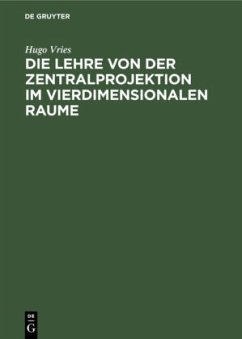 Die Lehre von der Zentralprojektion im vierdimensionalen Raume - Vries, Hugo